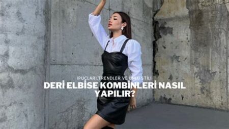 Moda Dünyasında Deri ve Kombin Üzerine Her Şey